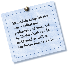 Beautifuly compiled rare music collections performed and produced by Rucha sheth can be auditioned as well as purchased from this site.